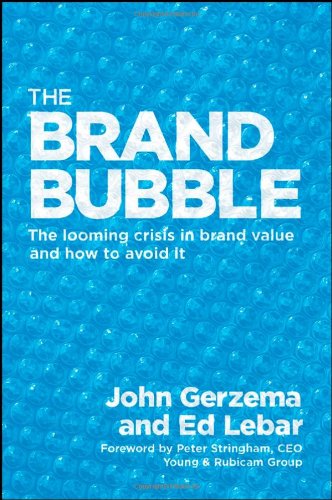 The Brand Bubble The Looming Crisis In Brand Value And How To Avoid It John Gerzema
