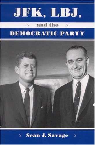 Jfk Lbj And The Democratic Party Sean J Savage