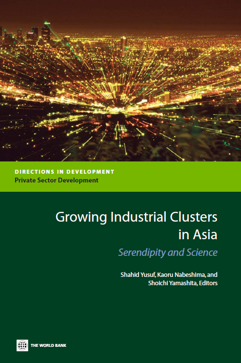 Growing Industrial Clusters In Asia Serendipity And Science Shahid Yusuf