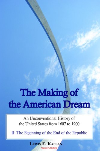 The Making Of The American Dream An Unconventional History A 2volume Work Lewis E Kaplan