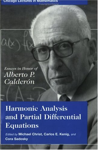 Harmonic Analysis And Partial Differential Equations Essays In Honor Of Alberto P Calderon Chicago Lectures In Mathematics 1st Edition Michael Christ
