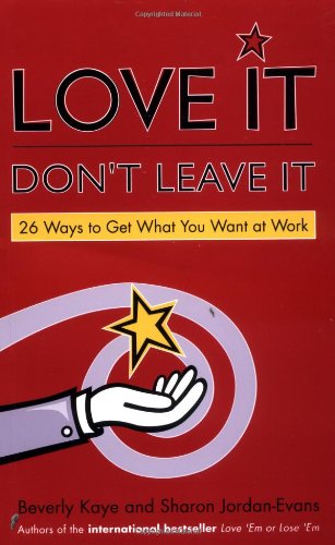Love It Dont Leave It 26 Ways To Get What You Want At Work 1st Edition Beverly L Kaye