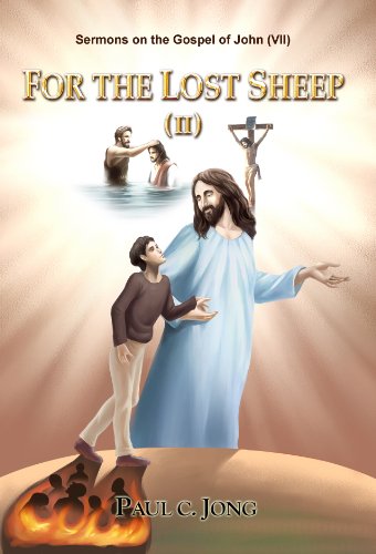 For The Lost Sheepii Sermons On The Gospel Of Johnvii Paul C Jong