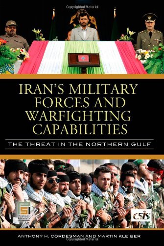 Irans Military Forces And Warfighting Capabilities The Threat In The Northern Gulf Anthony H Cordesman