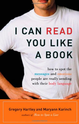I Can Read You Like A Book How To Spot The Messages And Emotions People Are Really Sending With Their Body Language Gregory Hartley