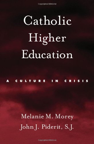 Catholic Higher Education A Culture In Crisis Melanie M Morey