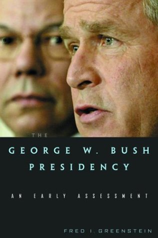 The George W Bush Presidency An Early Assessment Fred I Greenstein