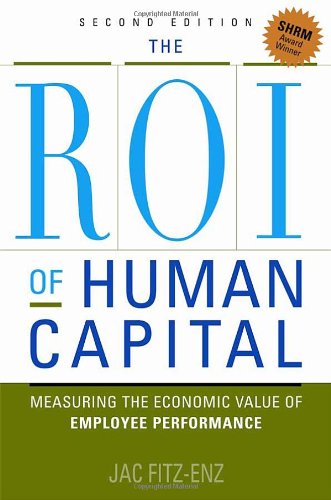 The Roi Of Human Capital Measuring The Economic Value Of Employee Performance Second Edition Dr Jac Fitzenz
