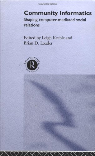 Community Informatics Shaping Computermediated Social Networks 1st Edition Dave Eagle
