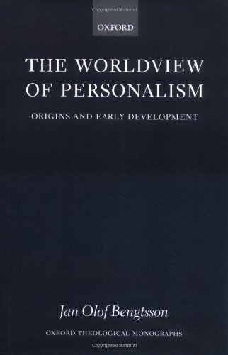 The Worldview Of Personalism Origins And Early Development Jan Olof Bengtsson