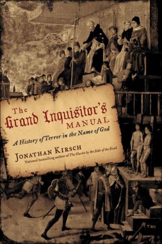 The Grand Inquisitors Manual A History Of Terror In The Name Of God 1st Edition Jonathan Kirsch