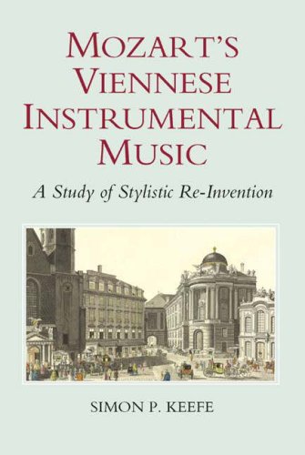 Mozarts Viennese Instrumental Music A Study Of Stylistic Reinvention Simon P Keefe