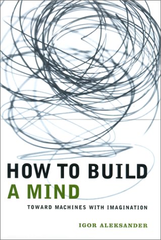 How To Build A Mind Toward Machines With Imagination Igor Aleksander