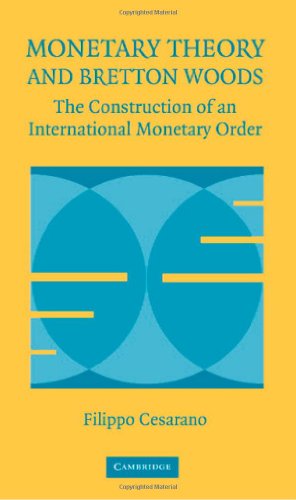 Monetary Theory And Bretton Woods The Construction Of An International Monetary Order 1st Edition Filippo Cesarano