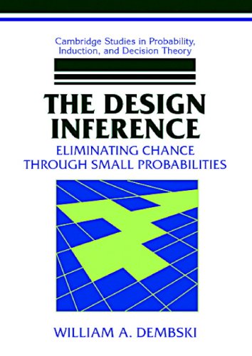 The Design Inference Eliminating Chance Through Small Probabilities William A Dembski