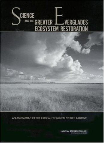 Science And The Greater Everglades Ecosystem Restoration An Assessment Of The Critical Ecosystem Studies Initiative Panel To Review The Critical Ecosystem Studies Initiative