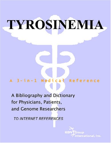 Tyrosinemia A Bibliography And Dictionary For Physicians Patients And Genome Researchers Philip M Parker