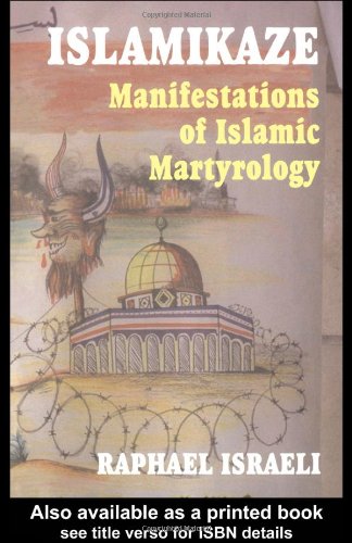 Islamikaze Manifestations Of Islamic Martyrology 1st Edition Raphael Israeli