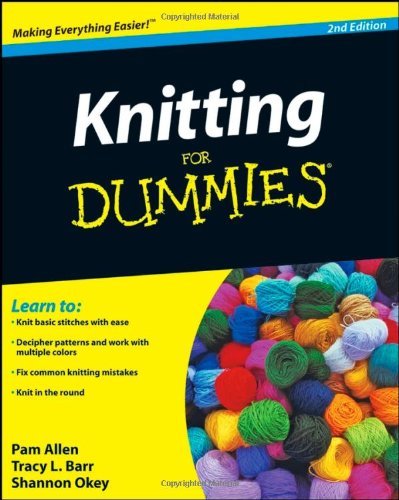 Knitting For Dummies 2nd Edition Pam Allen Tracy Barr Shannon Okey