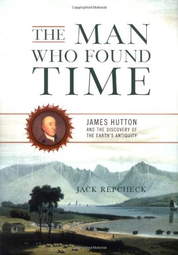 The Man Who Found Time James Hutton And The Discovery Of Earths Antiquity Export Ed Jack Repcheck