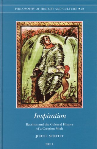 Inspiration Bacchus And The Cultural History Of A Creation Myth Illustrated Edition John F Moffitt