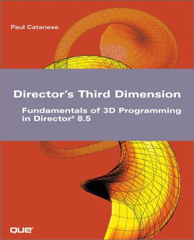 Directors Third Dimension Fundamentals Of 3d Programming In Director 85 Paul Catanese