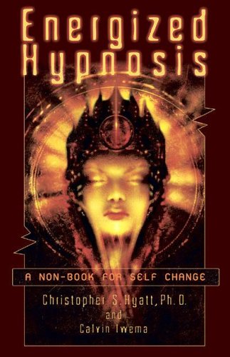 Energized Hypnosis A Nonbook For Self Change Christopher S Hyatt