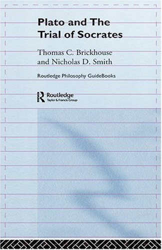 Routledge Philosophy Guidebook To Plato And The Trial Of Socrates New Edition Thomas C Brickhouse