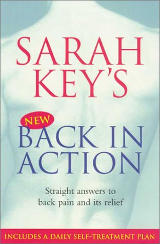 Back In Action Straight Answers To Back Pain And Its Relief Sarah Key