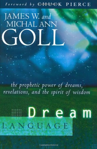 Dream Language The Prophetic Power Of Dreams 1st Edition James W Goll And Michal Ann Goll