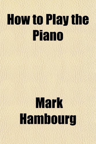 How To Play The Piano Mark Hambourg