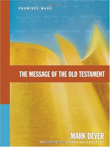 The Message Of The Old Testament Promises Made Mark Dever Graeme Goldsworthy