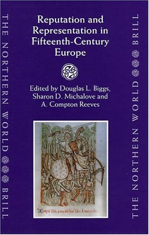 Reputation And Representation In Fifteenthcentury Europe Douglas L Biggs