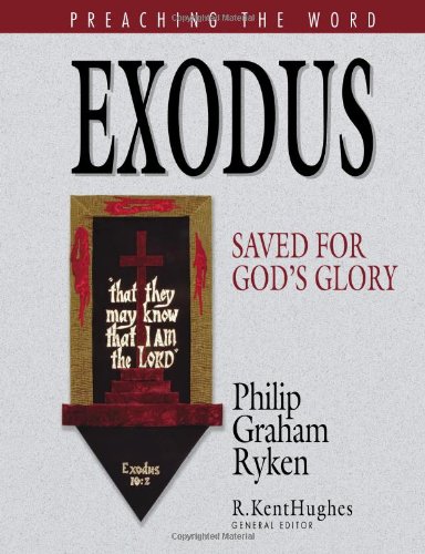 Exodus Saved For Gods Glory Preaching The Word 1st Edition Philip Graham Ryken