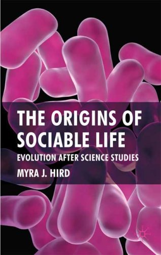The Origins Of Sociable Life Evolution After Science Studies Myra J Hird