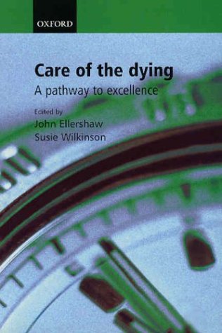 Care For The Dying A Pathway To Excellence 1st Edition John Ellershaw