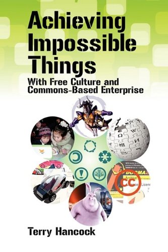 Achieving Impossible Things With Free Culture And Commonsbased Enterprise Terry Hancock
