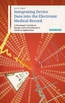 Integrating Device Data Into The Electronic Medical Record A Developers Guide To Design And A Practitioners Guide To Application 1st Edition John Zaleski