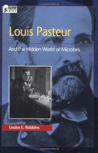 Louis Pasteur And The Hidden World Of Microbes Louise E Robbins