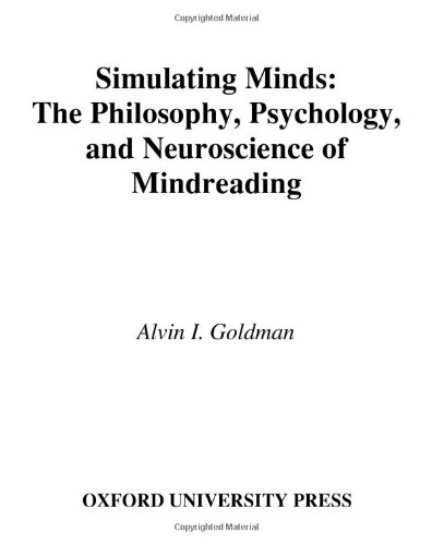 Simulating Minds The Philosophy Psychology And Neuroscience Of Mindreading Illustrated Edition Alvin I Goldman