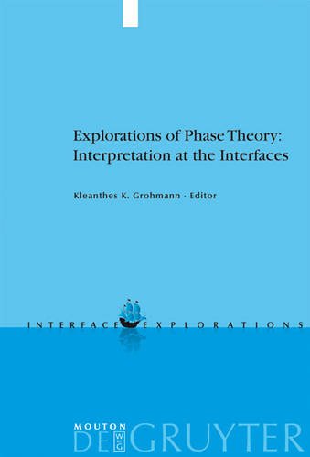 Explorations Of Phase Theory Interpretation At The Interfaces 1st Edition Grohmann