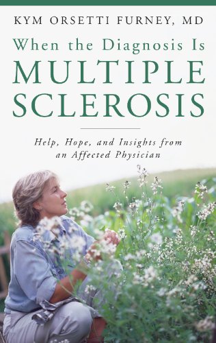 When The Diagnosis Is Multiple Sclerosis Help Hope And Insights From An Affected Physician 1st Edition Kym Orsetti Furney Md