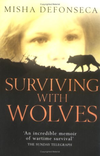 Surviving With Wolves The Most Extraordinary Story Of World War Ii New Ed Misha Defonseca