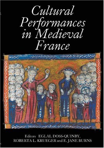 Cultural Performances In Medieval France Essays In Honor Of Nancy Freeman Regalado Eglal Dossquinby