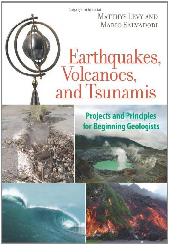 Earthquakes Volcanoes And Tsunamis Projects And Principles For Beginning Geologists Matthys Levy