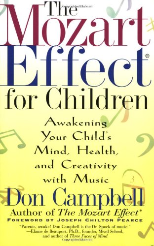 The Mozart Effect For Children Awakening Your Childs Mind Health And Creativity With Music Don Campbell