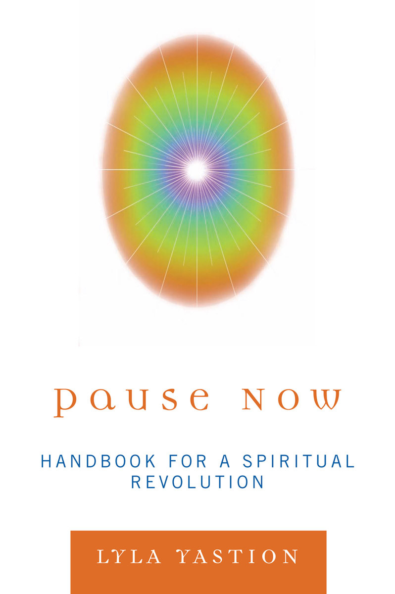 Pause Now Handbook For A Spiritual Revolution Lyla Yastion