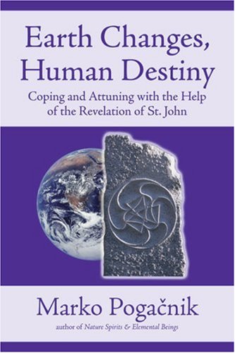 Earth Changes Human Destiny Coping And Attuning With The Help Of The Revelation Of St John Marko Pogacnik