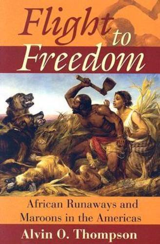 Flight To Freedom African Runaways And Maroons In The Americas Alvin O Thompson