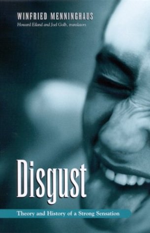 Disgust The Theory And History Of A Strong Sensation Winfried Menninghaus